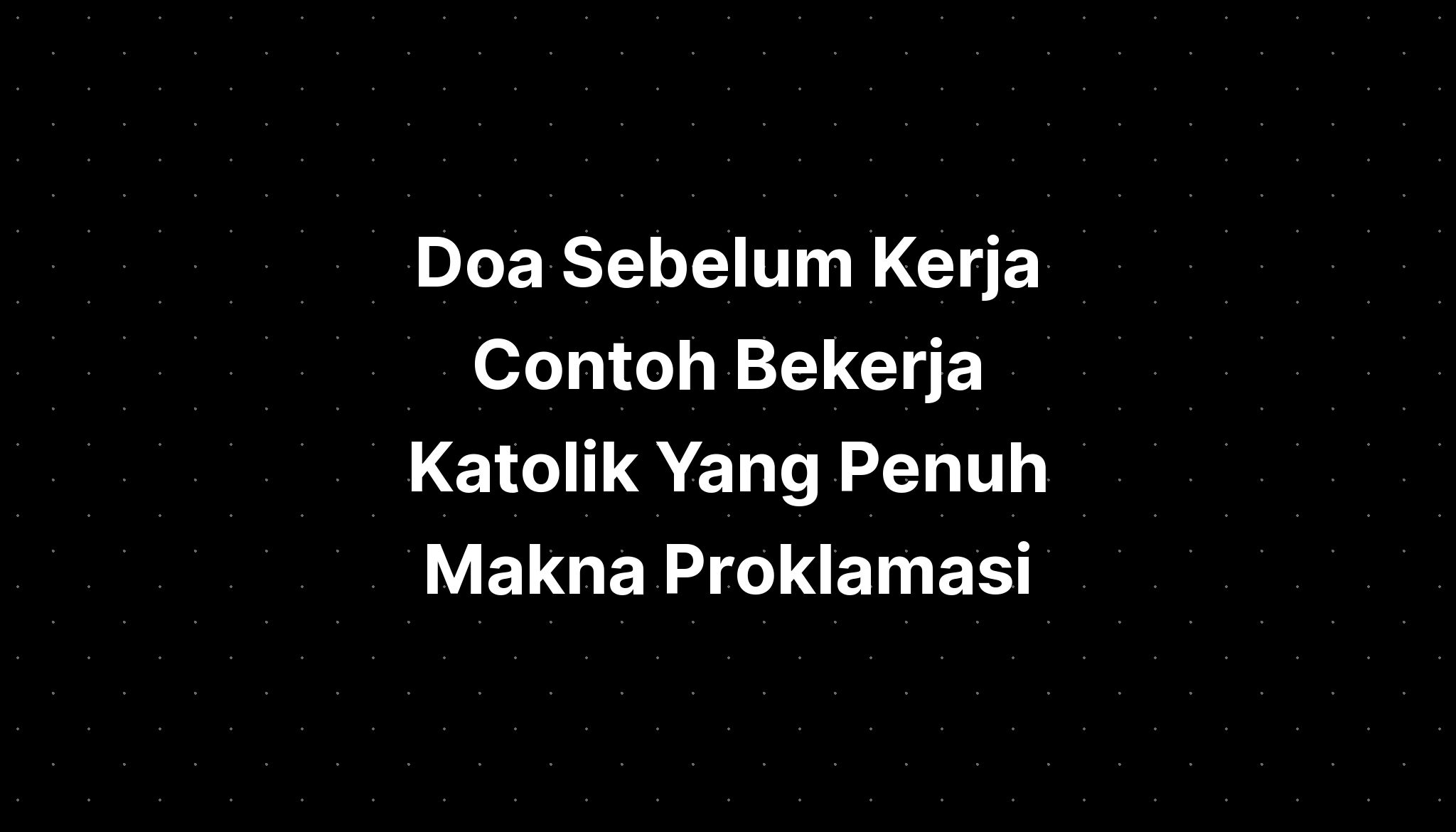 Doa Sebelum Kerja Contoh Bekerja Katolik Yang Penuh Makna - IMAGESEE